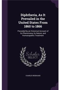 Diphtheria, As It Prevailed in the United States From 1860 to 1866