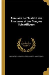 Annuaire de L'Institut Des Provinces Et Des Congres Scientifiques