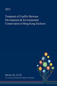 Treatment of Conflict Between Development & Environmental Conservation in Hong Kong Enclaves