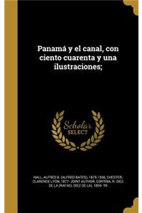 Panamá y el canal, con ciento cuarenta y una ilustraciones;