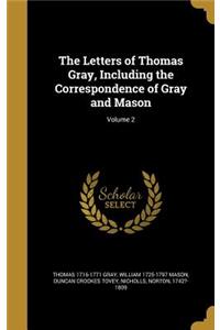 The Letters of Thomas Gray, Including the Correspondence of Gray and Mason; Volume 2