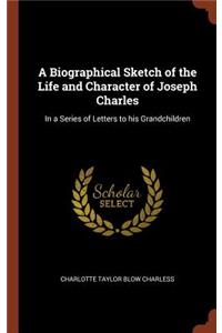 Biographical Sketch of the Life and Character of Joseph Charles