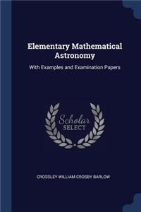 Elementary Mathematical Astronomy