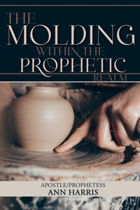 Molding within the Prophetic Realm