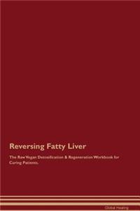 Reversing Fatty Liver the Raw Vegan Detoxification & Regeneration Workbook for Curing Patients