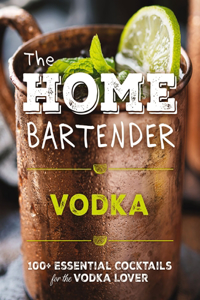 The Home Bartender: Vodka
