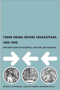 Tudor Drama Before Shakespeare, 1485-1590