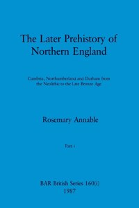 Later Prehistory of Northern England, Part i