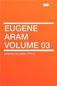Eugene Aram Volume 03