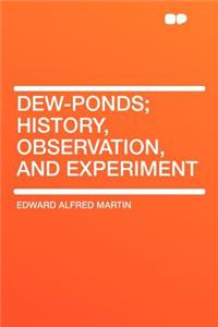 Dew-Ponds; History, Observation, and Experiment