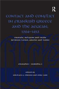 Contact and Conflict in Frankish Greece and the Aegean, 1204-1453