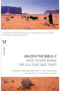 Unlock the Bible: Keys to Exploring the Culture and Times: Keys to Exploring the Culture and Times