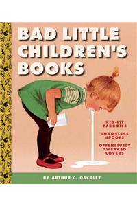 Bad Little Children's Books:KidLit Parodies, Shameless Spoofs, an