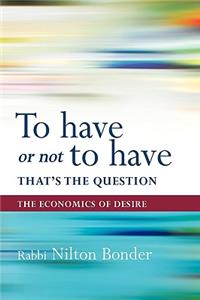 To Have or Not To Have That is the Question
