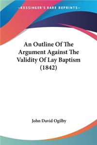 Outline Of The Argument Against The Validity Of Lay Baptism (1842)