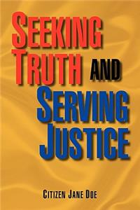 Seeking Truth and Serving Justice