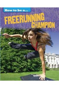 How to Be a Champion: Freerunning Champion