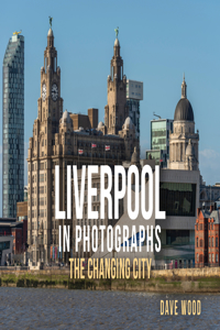 Liverpool in Photographs: The Changing City
