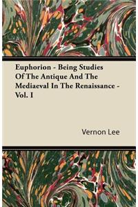 Euphorion - Being Studies Of The Antique And The Mediaeval In The Renaissance - Vol. I