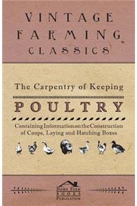 The Carpentry of Keeping Poultry - Containing Information on the Construction of Coops, Laying and Hatching Boxes