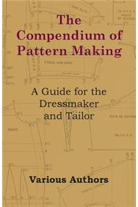 Compendium of Pattern Making - A Guide for the Dressmaker and Tailor