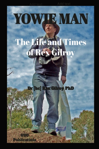 Yowie Man - The Life and Times of Rex Gilroy.