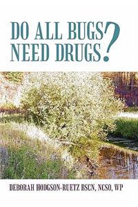 Do All Bugs Need Drugs?