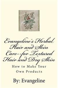 Evangeline's Herbal Hair and Skin Care--for Textured Hair and Dry Skin