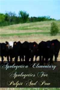 Apologetica Elementary Apologetics For Pulpit And Pew