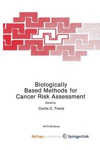 Biologically Based Methods for Cancer Risk Assessment