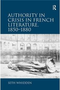 Authority in Crisis in French Literature, 1850-1880