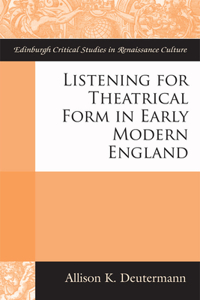 Listening for Theatrical Form in Early Modern England