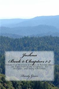 Joshua Book I: Chapters 1-7: Volume 6 of Heavenly Citizens in Earthly Shoes, An Exposition of the Scriptures for Disciples and Young Christians