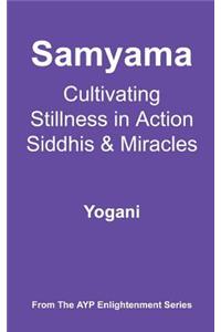 Samyama - Cultivating Stillness in Action, Siddhis and Miracles