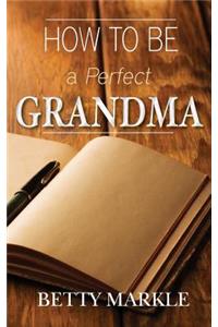 How To Be A Perfect Grandma