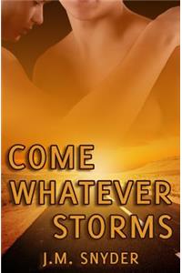 Come Whatever Storms