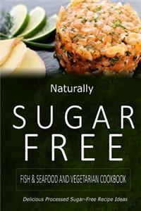 Naturally Sugar-Free - Fish & Seafood and Vegetarian Cookbook