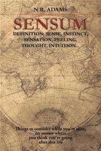 Sensum: Definition: Sense, Instinct, Sensation, Feeling, Thought, Intuition...