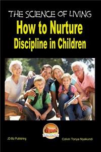 Science of Living - How to Nurture Discipline in Children