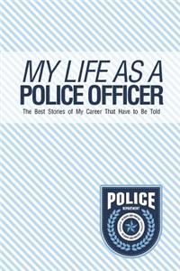 My Life As A Police Officer