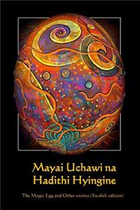 Mayai Uchawi Na Hadithi Hyingine: The Magic Egg and Other Stories (Swahili Edition)