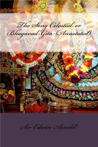 Song Celestial or Bhagavad-Gita (Annotated)