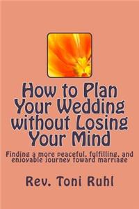 How to Plan Your Wedding without Losing Your Mind