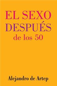 Sex After 50 (Spanish Edition) - El sexo después de los 50