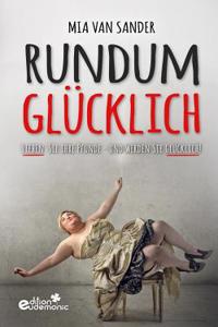 Rundum Glucklich: Lieben Sie Ihre Pfunde - Und Werden Sie Glucklich!