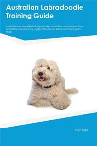 Australian Labradoodle Training Guide Australian Labradoodle Training Includes: Australian Labradoodle Tricks, Socializing, Housetraining, Agility, Obedience, Behavioral Training and More