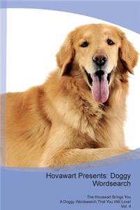 Hovawart Presents: Doggy Wordsearch the Hovawart Brings You a Doggy Wordsearch That You Will Love! Vol. 4