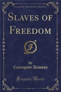 Slaves of Freedom (Classic Reprint)