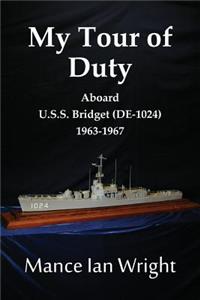 My Tour of Duty Aboard U.S.S. Bridget (DE-1024) 1963-1967