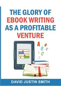 The Glory of Ebook Writing as a Profitable Venture
